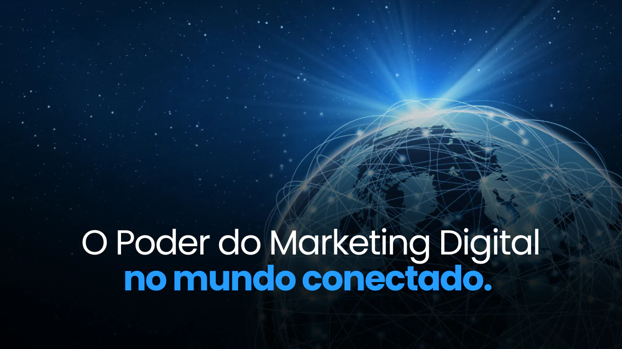O Poder do Marketing Digital no Mundo Conectado
