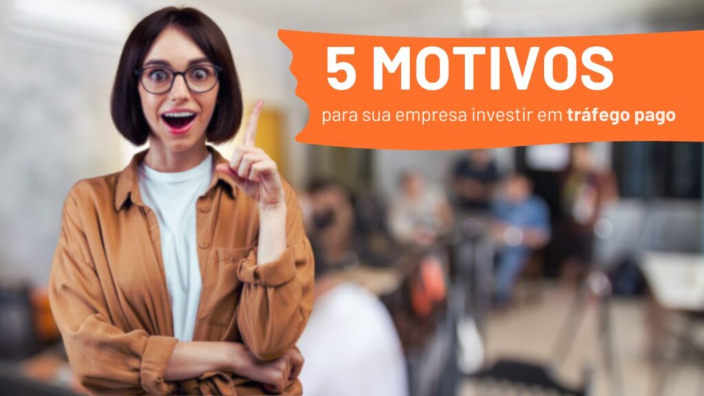 Trafego Pago: 5 Motivos Poderosos para sua Empresa investir